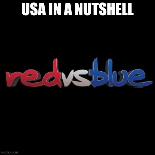 hhahahaha | USA IN A NUTSHELL | image tagged in red vs blue,republicans,vs,democrats | made w/ Imgflip meme maker