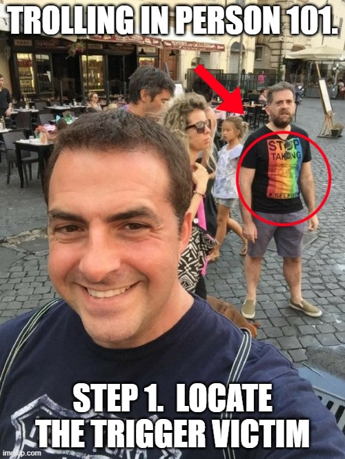 Trolling in person | TROLLING IN PERSON 101. STEP 1.  LOCATE THE TRIGGER VICTIM | image tagged in troll award | made w/ Imgflip meme maker