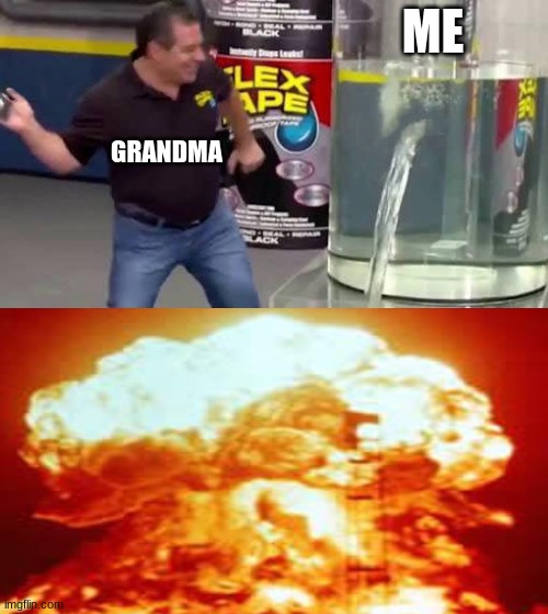 its coming. | ME; GRANDMA | image tagged in memes | made w/ Imgflip meme maker