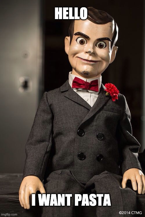 Slappy the dummy | HELLO; I WANT PASTA | image tagged in slappy the dummy | made w/ Imgflip meme maker