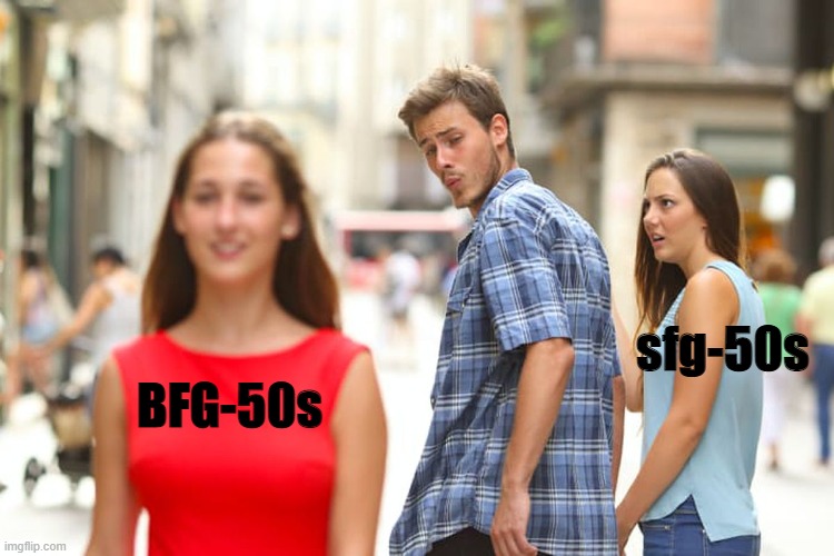 Distracted Boyfriend Meme | BFG-50s sfg-50s | image tagged in memes,distracted boyfriend | made w/ Imgflip meme maker