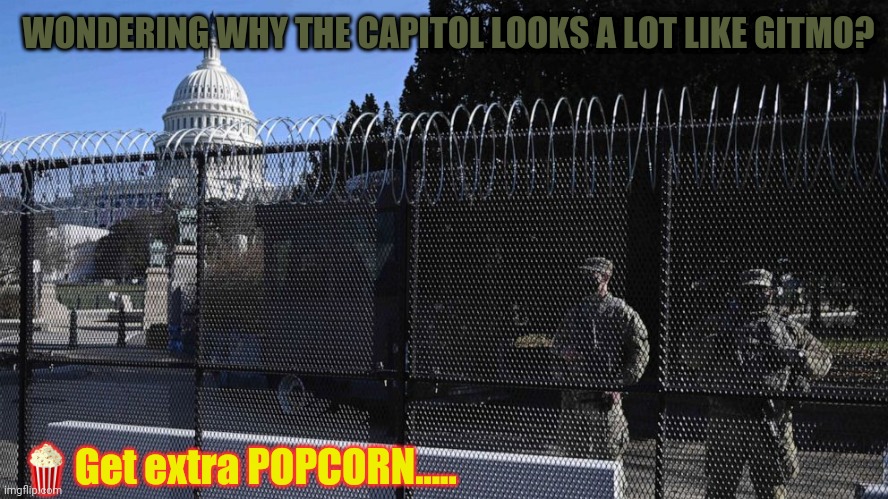 Joe Biden Inauguration or Yugest Trap Ever in the Greatest Show on earth by the evermore undisputed Ultimate Showman? | WONDERING WHY THE CAPITOL LOOKS A LOT LIKE GITMO? 🍿Get extra POPCORN..... | image tagged in its a trap,its not going to happen,gitmo,inauguration,the great awakening,donald trump approves | made w/ Imgflip meme maker