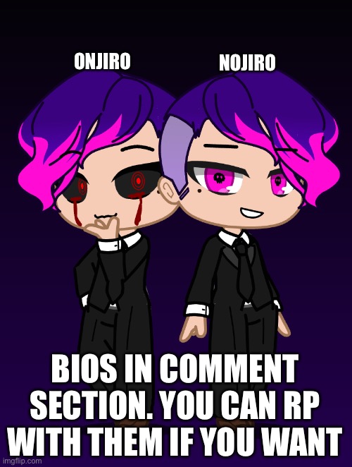 nojiro is from a nightmare i had and i just created onjiro so nojiro can have a friend | ONJIRO; NOJIRO; BIOS IN COMMENT SECTION. YOU CAN RP WITH THEM IF YOU WANT | made w/ Imgflip meme maker