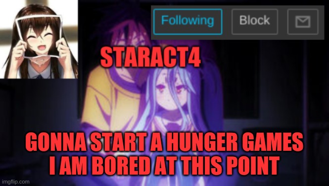 GONNA START A HUNGER GAMES
I AM BORED AT THIS POINT | image tagged in staract4 announcement template | made w/ Imgflip meme maker
