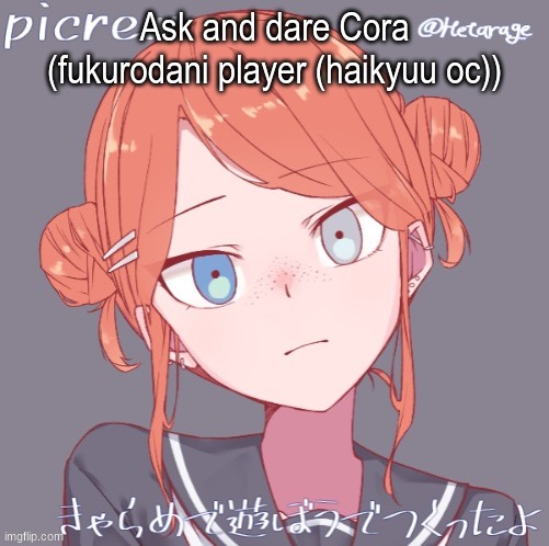 Ask and dare Cora (fukurodani player (haikyuu oc)) | made w/ Imgflip meme maker