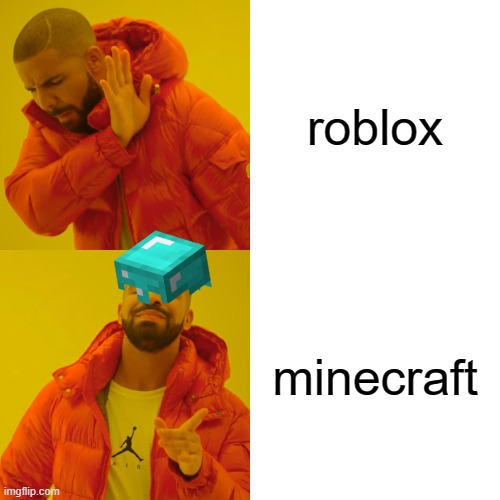 mc is better then roblox | roblox; minecraft | image tagged in memes,drake hotline bling | made w/ Imgflip meme maker