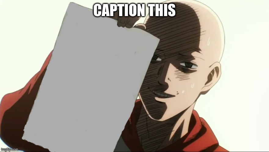 caption this | CAPTION THIS | image tagged in saitama holding paper | made w/ Imgflip meme maker