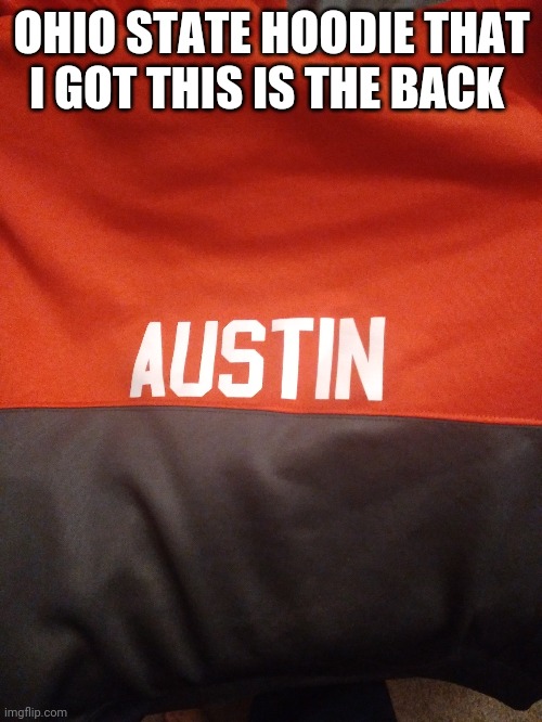 OHIO STATE HOODIE THAT I GOT THIS IS THE BACK | made w/ Imgflip meme maker