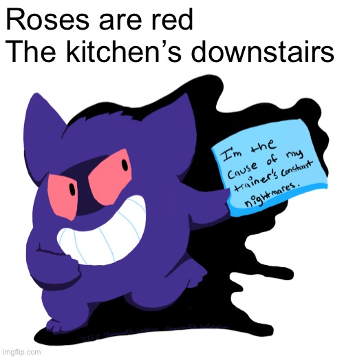 Roses are red
The kitchen’s downstairs | image tagged in roses are red | made w/ Imgflip meme maker