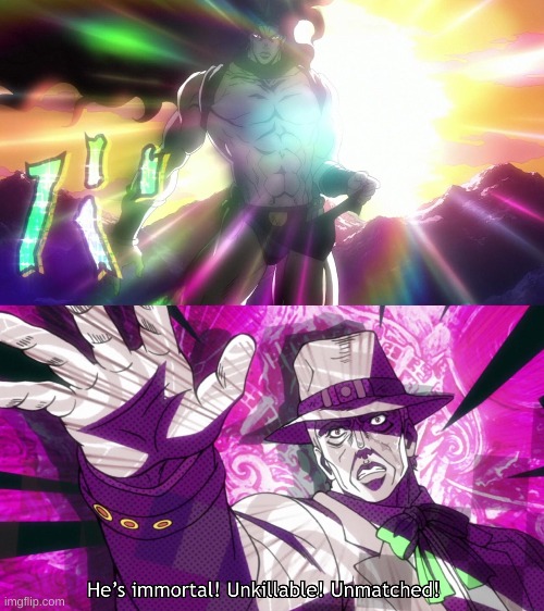 He's immortal, unkillable, unmatched! | image tagged in he's immortal unkillable unmatched | made w/ Imgflip meme maker