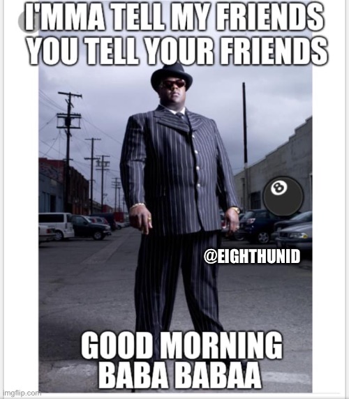 Biggie Smalls |  @EIGHTHUNID | image tagged in good morning | made w/ Imgflip meme maker