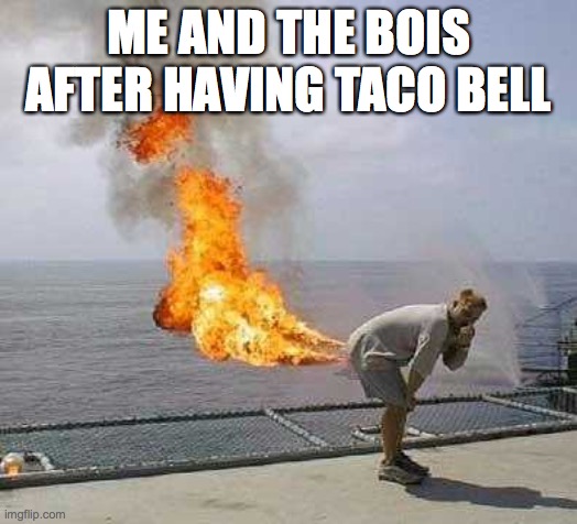 Darti Boy | ME AND THE BOIS AFTER HAVING TACO BELL | image tagged in memes,darti boy | made w/ Imgflip meme maker