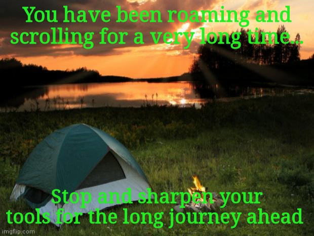 Safe Zone | You have been roaming and scrolling for a very long time... Stop and sharpen your tools for the long journey ahead | image tagged in stop | made w/ Imgflip meme maker