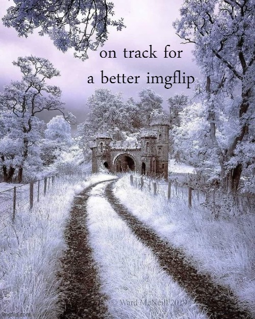 on track for a better imgflip | on track for a better imgflip | image tagged in majestic castle,majestic,castle,imgflip,imgflip community,imgflip unite | made w/ Imgflip meme maker