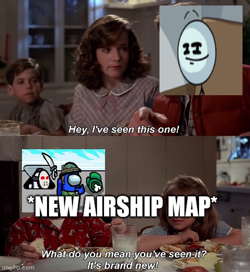 hey ive seen this one before | *NEW AIRSHIP MAP* | image tagged in hey ive seen this one before | made w/ Imgflip meme maker