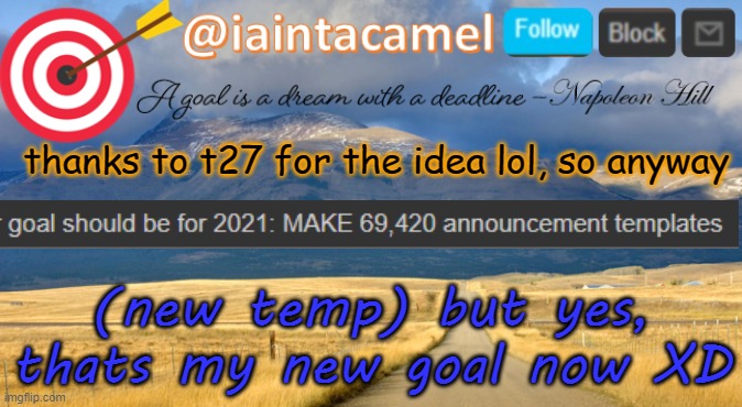 69,420 templates lets goooooooooooo XD | thanks to t27 for the idea lol, so anyway; (new temp) but yes, thats my new goal now XD | image tagged in iaintacamel | made w/ Imgflip meme maker