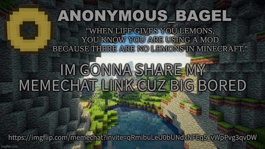 https://imgflip.com/memechat?invite=qRmibuLeU0bUNdxNFEq5_vWpPvg3qvDW | IM GONNA SHARE MY MEMECHAT LINK CUZ BIG BORED; https://imgflip.com/memechat?invite=qRmibuLeU0bUNdxNFEq5_vWpPvg3qvDW | image tagged in announcement thingy minecraft | made w/ Imgflip meme maker