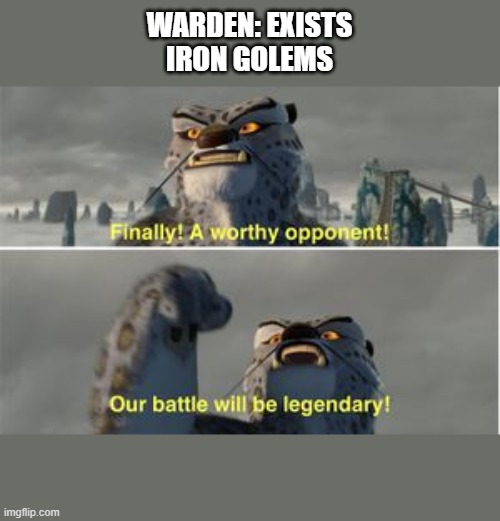 when this comes out, it will be epic to see this. | WARDEN: EXISTS
IRON GOLEMS | image tagged in finnaly | made w/ Imgflip meme maker