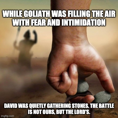 David & Goliath | WHILE GOLIATH WAS FILLING THE AIR WITH FEAR AND INTIMIDATION; DAVID WAS QUIETLY GATHERING STONES. THE BATTLE IS NOT OURS, BUT THE LORD'S. | image tagged in election 2020,trump | made w/ Imgflip meme maker