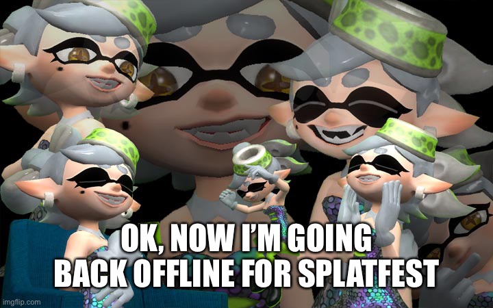 Laughing Marie | OK, NOW I’M GOING BACK OFFLINE FOR SPLATFEST | image tagged in laughing marie | made w/ Imgflip meme maker