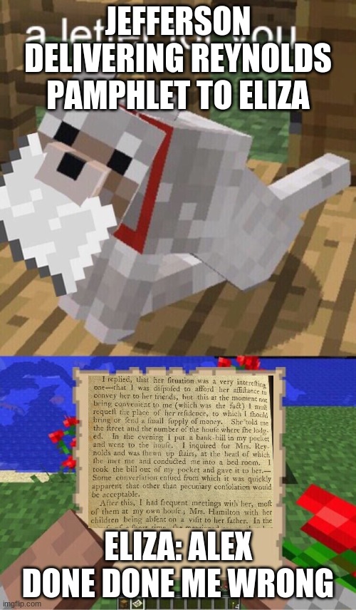 HamilCraft | JEFFERSON DELIVERING REYNOLDS PAMPHLET TO ELIZA; ELIZA: ALEX DONE DONE ME WRONG | image tagged in minecraft mail | made w/ Imgflip meme maker