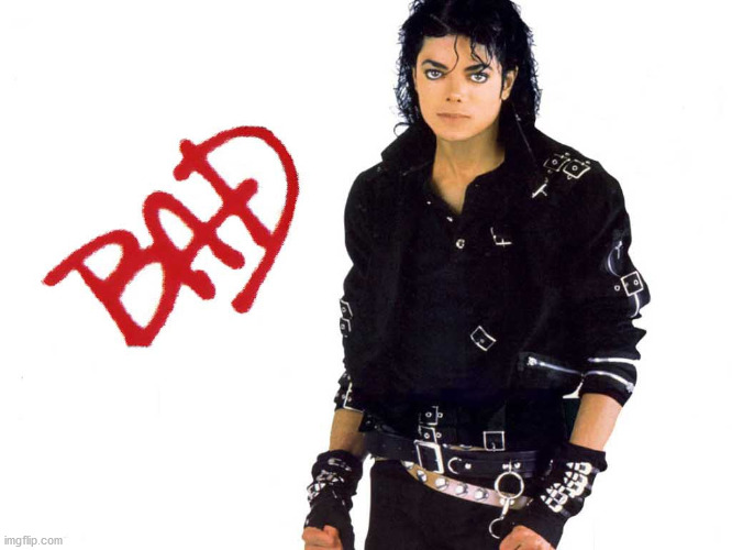 Michael Jackson Bad | image tagged in michael jackson bad | made w/ Imgflip meme maker