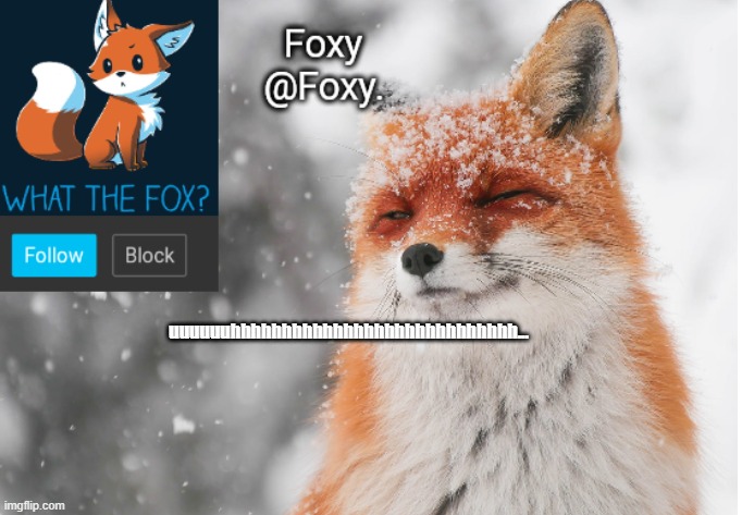 Foxy's announcement template | uuuuuuhhhhhhhhhhhhhhhhhhhhhhhhhhhh... | image tagged in foxy's announcement template | made w/ Imgflip meme maker