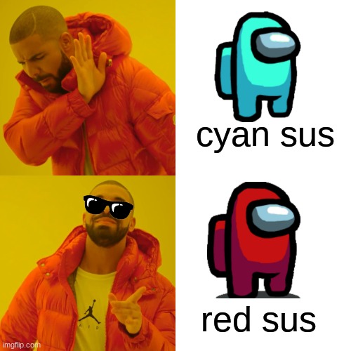 Drake Hotline Bling | cyan sus; red sus | image tagged in memes,drake hotline bling | made w/ Imgflip meme maker