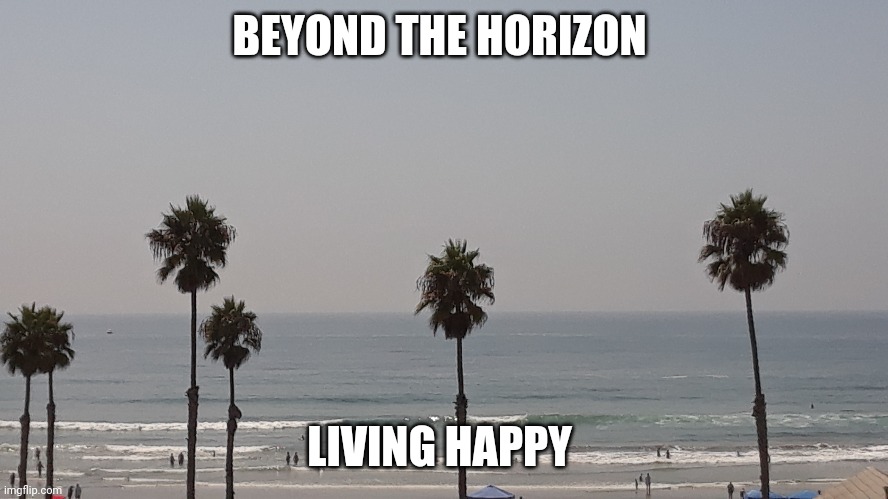 Freedom | BEYOND THE HORIZON; LIVING HAPPY | image tagged in beach | made w/ Imgflip meme maker
