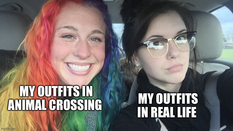 And any other game really | MY OUTFITS IN REAL LIFE; MY OUTFITS IN ANIMAL CROSSING | image tagged in rainbow hair and goth | made w/ Imgflip meme maker