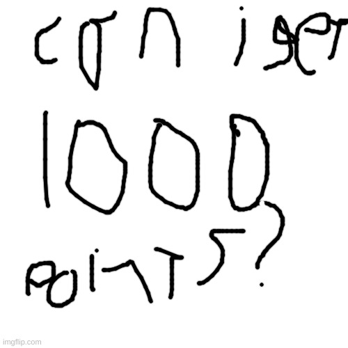 Can I Get 1000 Points (not trying to be a upvote beggar) | image tagged in memes,blank transparent square | made w/ Imgflip meme maker