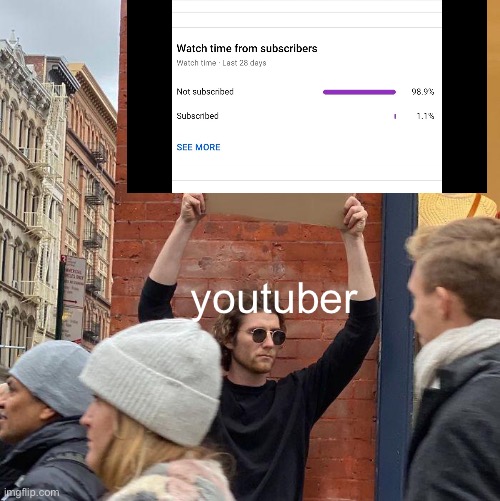 youtubers be like: | youtuber | image tagged in memes,guy holding cardboard sign,youtube,youtuber | made w/ Imgflip meme maker