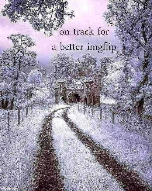 on track for a better imgflip | image tagged in on track for a better imgflip,majestic,castle,snow,imgflip,imgflip unite | made w/ Imgflip meme maker
