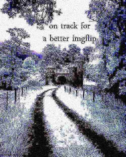 on track for a better imgflip deep-fried 1 Blank Meme Template