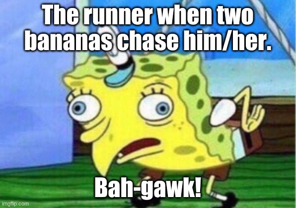 Roblox Banana Eats | The runner when two bananas chase him/her. Bah-gawk! | image tagged in memes,mocking spongebob,roblox | made w/ Imgflip meme maker