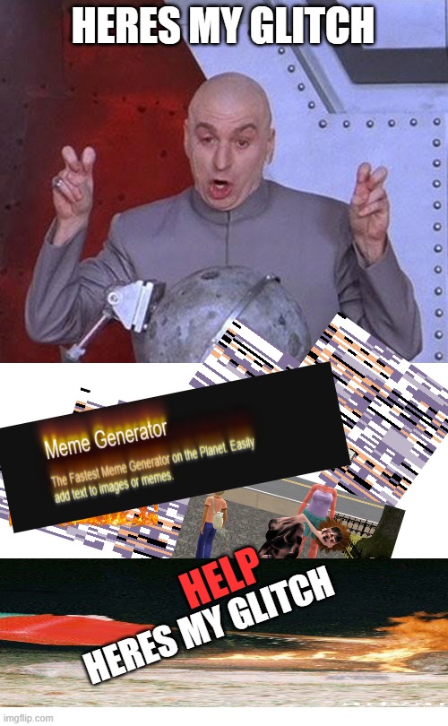 whoops | HERES MY GLITCH; HELP; HERES MY GLITCH | image tagged in memes,dr evil laser | made w/ Imgflip meme maker