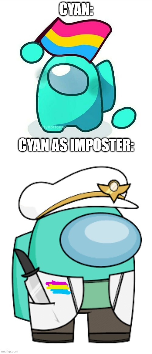 oof- | CYAN:; CYAN AS IMPOSTER: | image tagged in pan cyan,captain cyan | made w/ Imgflip meme maker