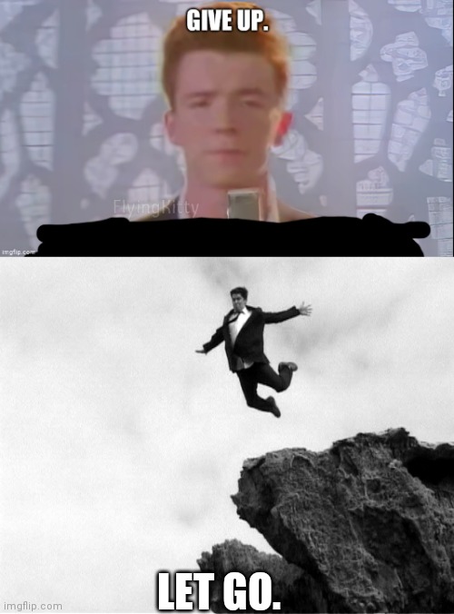 I am not depressed. This is just how rick Astley would give up | LET GO. | image tagged in man jumping off a cliff,memes | made w/ Imgflip meme maker