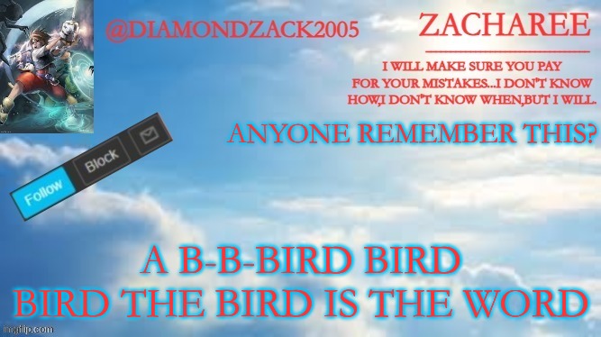 announcement temp #8 | ANYONE REMEMBER THIS? A B-B-BIRD BIRD BIRD THE BIRD IS THE WORD | image tagged in announcement temp 8 | made w/ Imgflip meme maker