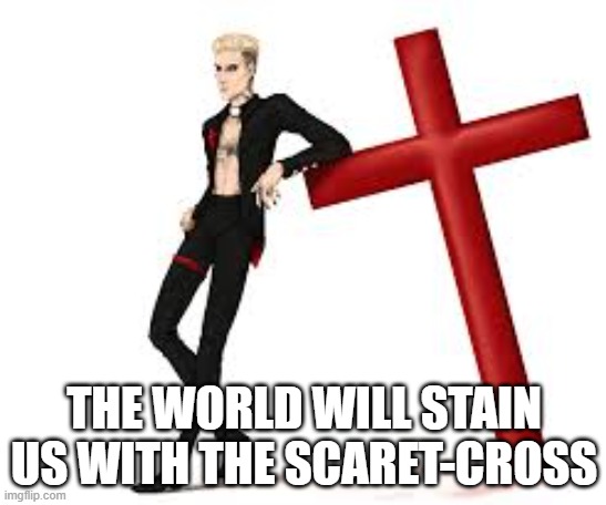 The world will stain us with a scarlet cross | THE WORLD WILL STAIN US WITH THE SCARET-CROSS | image tagged in black veil brides,cross | made w/ Imgflip meme maker