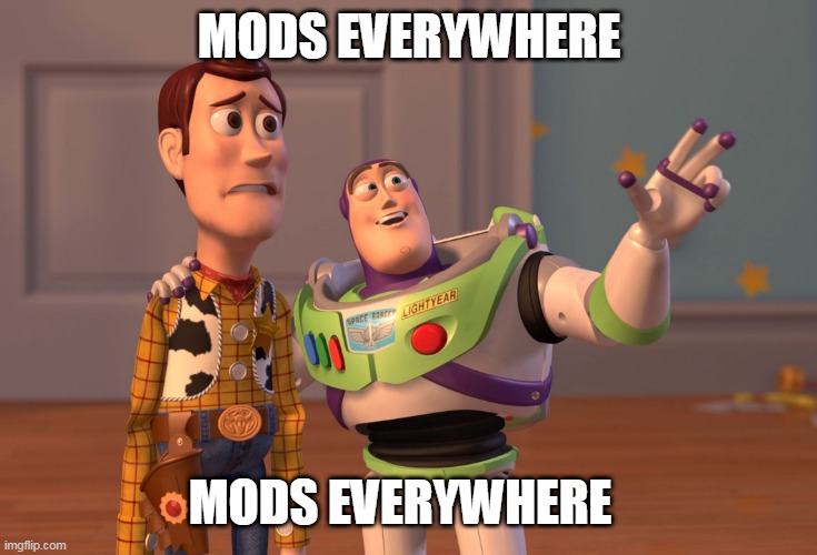 X, X Everywhere Meme | MODS EVERYWHERE; MODS EVERYWHERE | image tagged in memes,x x everywhere | made w/ Imgflip meme maker