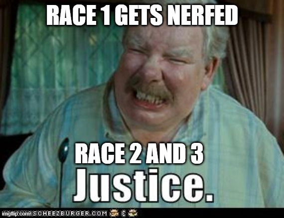 RACE 1 GETS NERFED; RACE 2 AND 3 | made w/ Imgflip meme maker