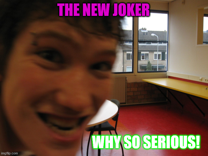 Joker | THE NEW JOKER; WHY SO SERIOUS! | image tagged in surreal | made w/ Imgflip meme maker