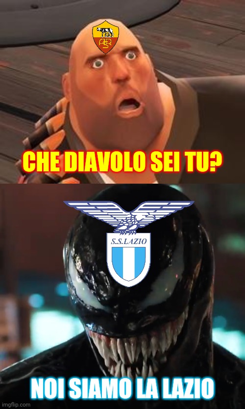 Lazio 3-0 Roma | CHE DIAVOLO SEI TU? NOI SIAMO LA LAZIO | image tagged in tf2 heavy,venom,lazio,roma,derby della capitale,memes | made w/ Imgflip meme maker