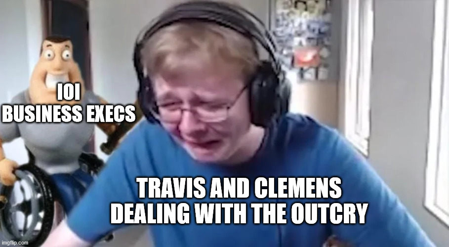 Unepic Meme | IOI BUSINESS EXECS; TRAVIS AND CLEMENS DEALING WITH THE OUTCRY | image tagged in carson crying again | made w/ Imgflip meme maker