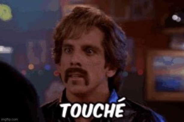 Touché | image tagged in touch,reaction,reactions,movies,movie quotes,dodgeball | made w/ Imgflip meme maker