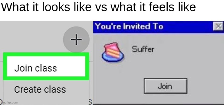  What it looks like vs what it feels like | image tagged in you're invited to suffer,memes,online school | made w/ Imgflip meme maker