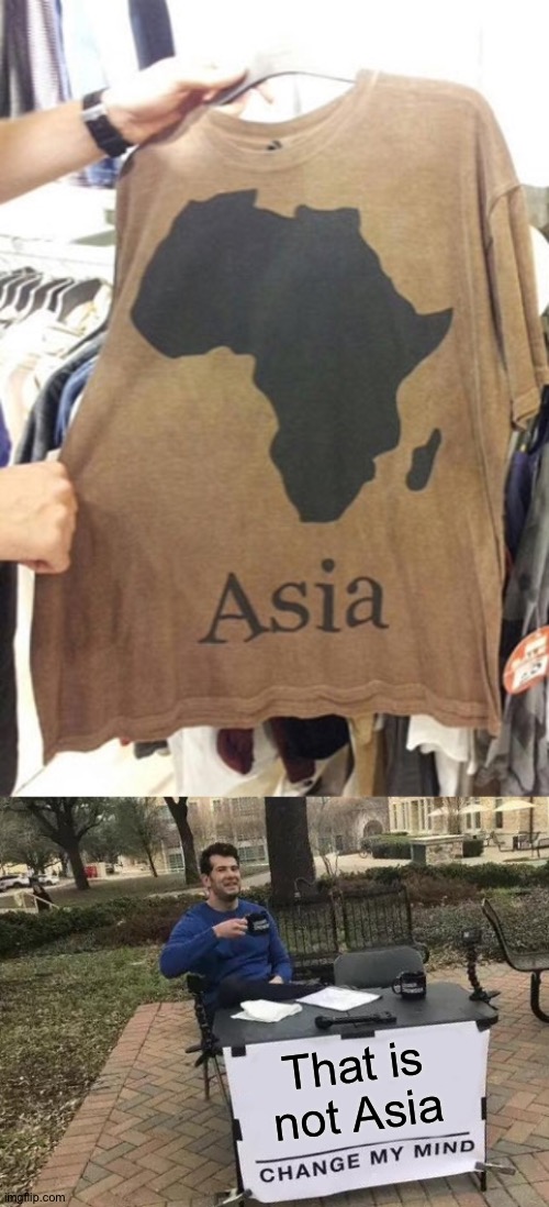 I forgot what country this is... What is it? | That is not Asia | image tagged in memes,change my mind,funny,asia,you had one job | made w/ Imgflip meme maker