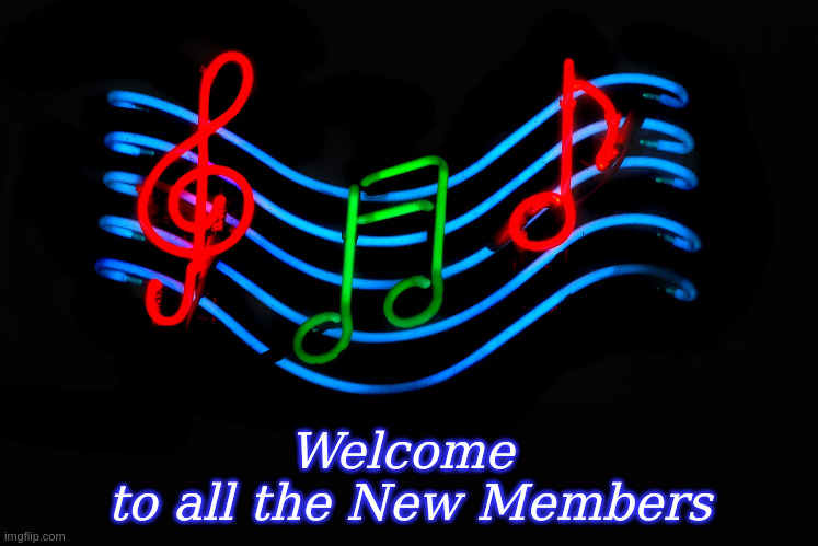 Welcome to all the New Members | Welcome 
to all the New Members | image tagged in music,welcome | made w/ Imgflip meme maker