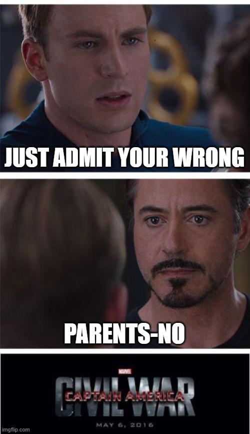Marvel Civil War 1 | JUST ADMIT YOUR WRONG; PARENTS-NO | image tagged in memes,marvel civil war 1 | made w/ Imgflip meme maker